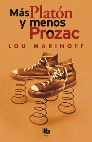 Más Platón Y Menos Prozac / Plato, Not Prozac!: Applying Eternal Wisdom to Everyday de Lou Marinoff