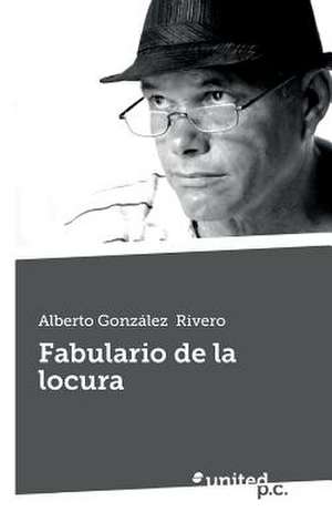 Fabulario de La Locura de Alberto González Rivero