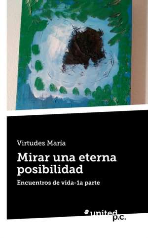 Mirar una eterna posibilidad de Virtudes María