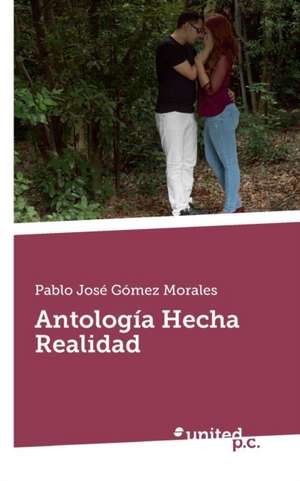 Antología Hecha Realidad de Pablo José Gómez Morales