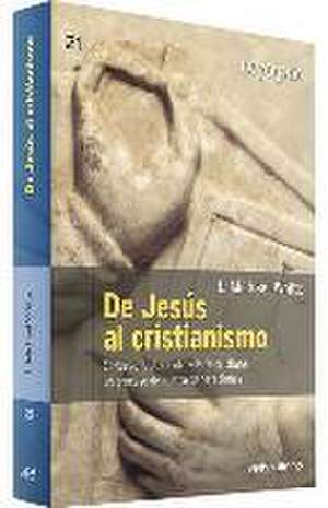 De Jesús al cristianismo : el Nuevo Testamento y la fe cristiana : un proceso de cuatro generaciones de L. Michael White