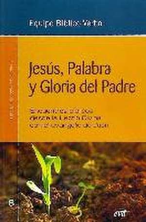 Jesús, palabra y gloria del padre : encuentros bíblicos desde la Lectio Divina con el evangelio de Juan de Equipo Bíblico CRB