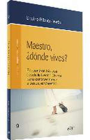 Maestro, ¿dónde vives? : encuentros bíblicos desde la Lectio Divina para conocer mejor a Jesús, el Maestro de Equipo Bíblico CRB