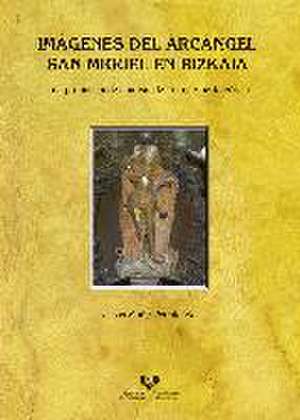 Imágenes del Arcángel San Miguel en Bizkaia : una propuesta de análisis de la imaginería gótica de Jesús Muñiz Petralanda