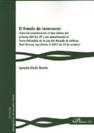 El fraude de inversores : especial consideración al tipo básico del artículo 282 bis CP y con actualización al texto refundido de la Ley del Mercado de Valores, Real Decreto Legislativo 4/2015 de 23 de octubre de Ignacio Lledó Benito