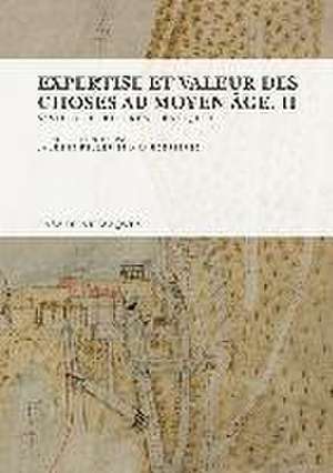 Expertise et valeur des choses au Moyen Âge II : savoirs, écritures, pratiques de Ana Rodríguez