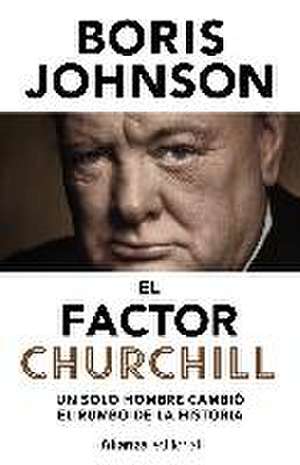 El factor Churchill : un solo hombre cambió el rumbo de la historia de Ramón Buenaventura