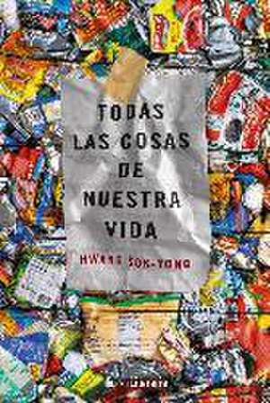 Todas las cosas de nuestra vida de Hwang Sok-Yong