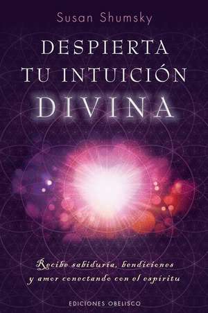 Despierta Tu Intuicion Divina de Susan G. Shumsky