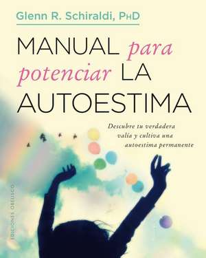 Manual Para Potenciar La Autoestima de Glenn R. Schiraldi