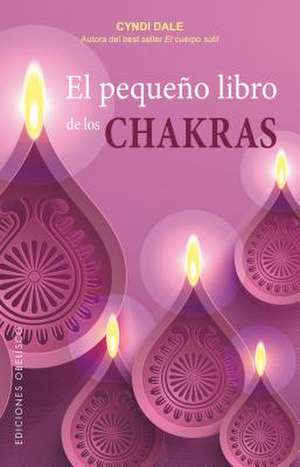 El Pequeno Libro de Los Chakras de Cyndi Dale