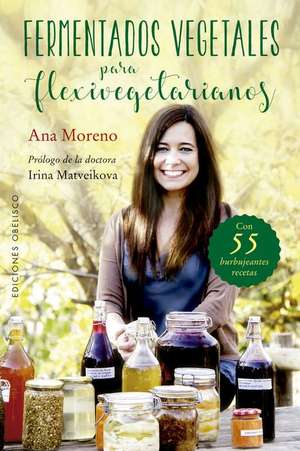 Fermentados Vegetales Para Flexivegetarianos de Ana Moreno