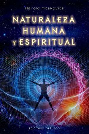 Naturaleza Humana y Espiritual de Harold Moskowitz