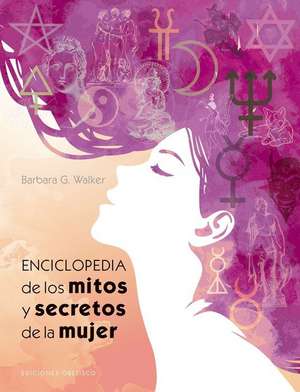 Enciclopedia de Los Mitos Y Secretos de la Mujer de Barbara G. Walker