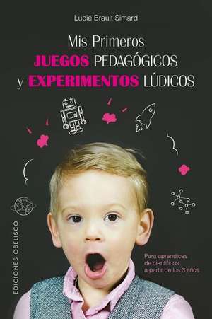 MIS Primeros Juegos Pedagogicos Y Experimentos Ludicos de Lucie Brault Simard