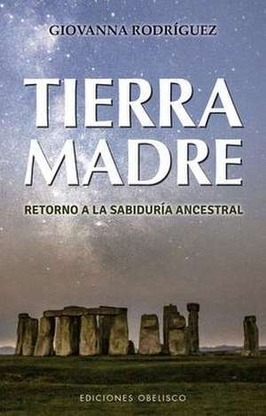 Tierra madre : retorno a la sabiduría ancestral de Giovanna Rodríguez Díaz