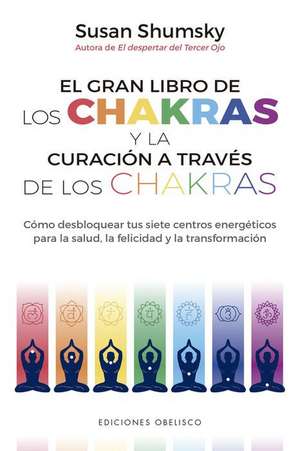 Gran Libro de Los Chakras Y La Curacion a Traves de Los Chakras, El de Susan Shumsky