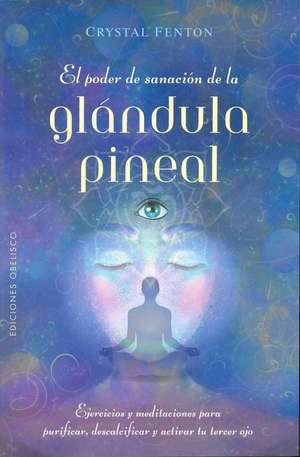 Poder de Sanación de la Glándula Pineal, El de Crystal Fenton