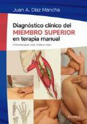 Diagnóstico clínico del miembro superior en terapia manual de Juan Antonio Díaz Mancha