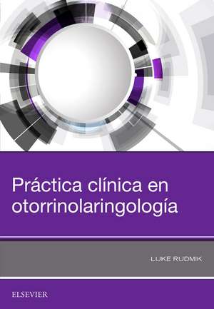 Práctica clínica en otorrinolaringología de Luke Rudmik