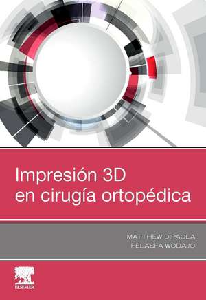 Impresión 3D en cirugía ortopédica de Matthew Dipaola