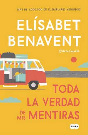 Toda La Verdad de MIS Mentiras / The Whole Truth about My Lies de Elisabet Benavent