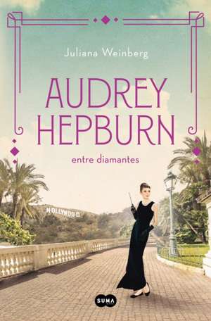 Audrey Hepburn Entre Diamantes / Audrey Hepburn Among Diamonds de Juliana Weinberg