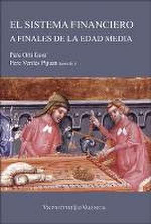 El sistema financiero a finales de la Edad Media : agentes, instrumentos y métodos de Pere Verdés Pijuan