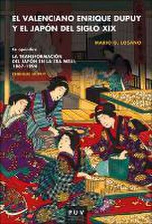 El valenciano Enrique Dupuy y el Japón del siglo XIX : Enrique Dupuy "La transformación del Japón en la era Meiji" 1867-1898 de Mario G. Losano