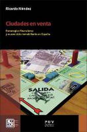 Ciudades en venta : estrategias financieras y nuevo ciclo inmobiliario en España de Ricardo Méndez