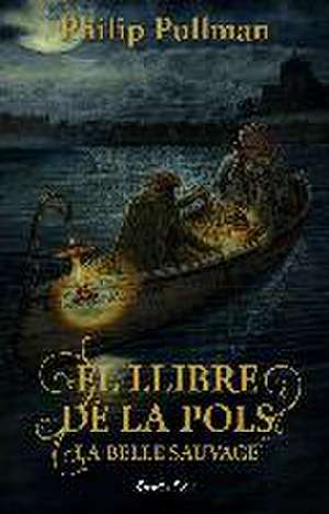 El Llibre de la Pols. La Belle Sauvage de Philip Pullman