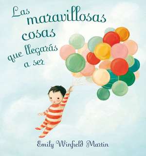 Las Maravillosas Cosas Que Llegaras A Ser = The Wonderful Things You Will Be de Emily Winfield Martin