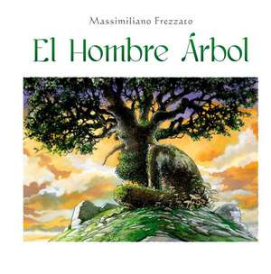 Hombre Arbol, El de Massimiliano Frezzato