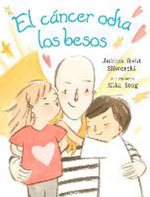 El Cancer Odia Los Besos de Jessica Reid Sliwerski