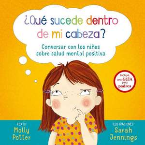 Que Sucede Dentro de Mi Cabeza?: Conversar Con los Ninos Sobre Salud Mental Positiva = What's Going on Inside My Head? de Molly Potter