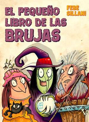 El Pequeno Libro de Las Brujas de Febe Sillani