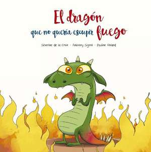 Dragón Que No Quería Escupir Fuego, El de Severine de La Croix