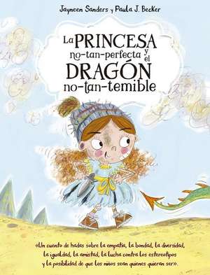 Princesa No Tan Perfecta Y El Dragón No Tan Temible, La de Jayneen Sanders