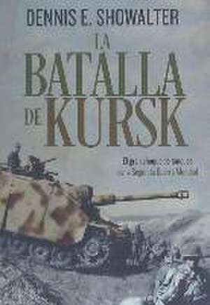 La batalla de Kursk : el gran choque de tanques de la Segunda Guerra Mundial de Javier Alonso López