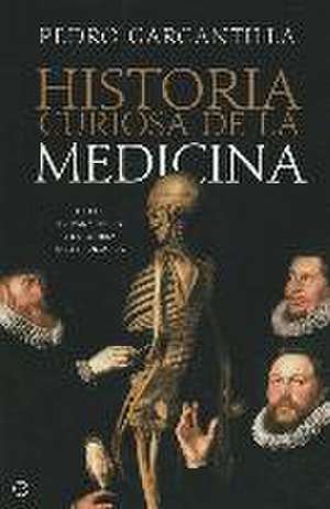 Historia curiosa de la medicina : de las trepanaciones a la guerra bacteriológica de Pedro Gargantilla Madera