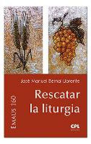 Rescatar la liturgia de José Manuel Bernal