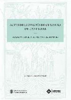 Actes del Congrés de Clausura de l'Any Llull "Ramon Llull, pensador i escriptor" : celebrat els dies 17 i 18 de novembre de 2016, a Barcelona de Pensador I Escriptor" Congrés de Clausura de l'Any Llull "Ramon Llull