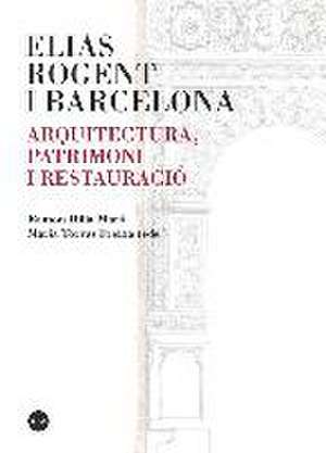 Elias Rogent i Barcelona : arquitectura, patrimoni i restauració