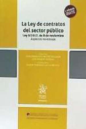 La Ley de contratos del sector público : Ley 9-2017, de 8 de noviembre : aspectos novedosos de Juan Francisco Mestre Delgado