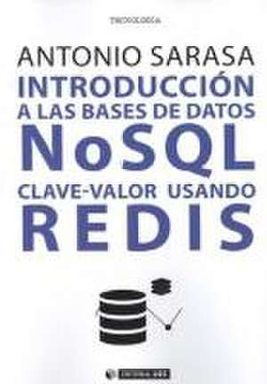 Introducción a las bases de datos NSQL clave-valor usando Redis de Antonio Sarasa Cabezuelo