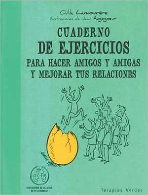 Cuaderno de Ejercicios Para Hacer Amigos y Amigas y Mejorar Tus Relaciones de Odile Lamourere