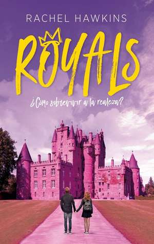 Royals. ¿Como Sobrevivir a la Realeza? de Rachel Hawkins