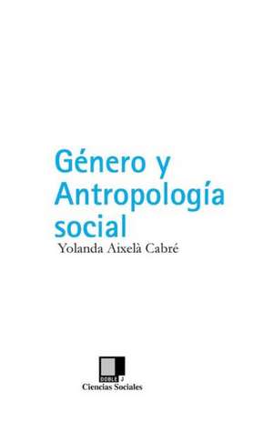 Genero y Antropologia Social: La Practica del Tantra del Yoga Supremo del Mandala Corporal de Heruka de Yolanda . . . [et al. ] Aixelà Cabré