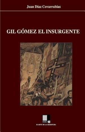 Gil Gomez El Insurgente de Diaz Covarrubias, Juan