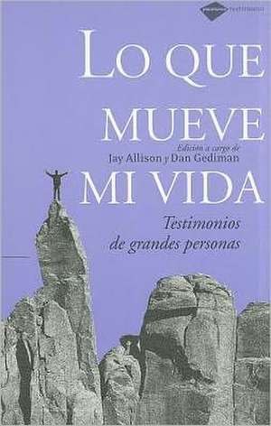 Lo Que Mueve Mi Vida: Testimonios de Grandes Personas de Horacio Vázquez Rial